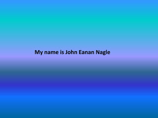 My name is John Eanan Nagle
 