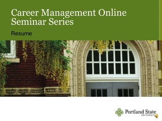 Career Management Online
Seminar Series
Resume
 