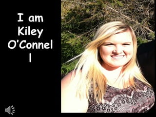I am
 Kiley
O’Connel
   l
 