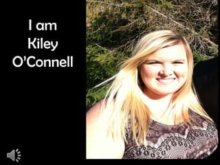 I am
  Kiley
O’Connell
 
