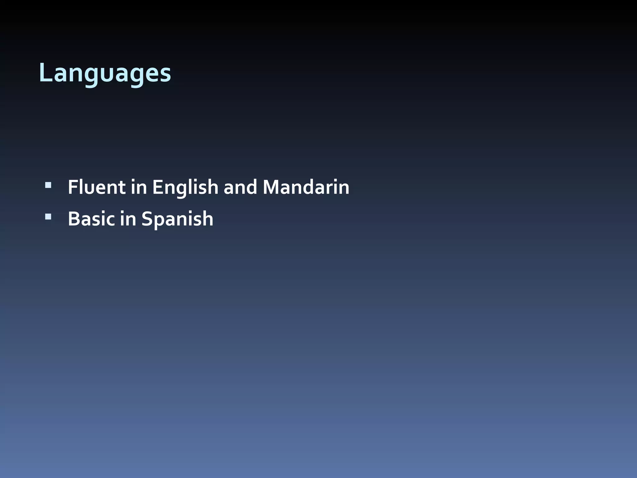 Languages Fluent in English and Mandarin Basic in Spanish 