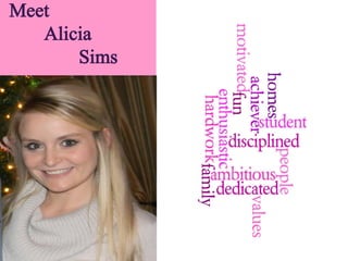 Meet
   Alicia
       Sims
 