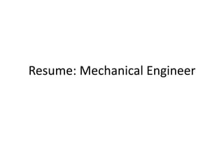 Resume: Mechanical Engineer
 