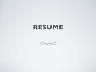 RESUME
YC.WANG
 