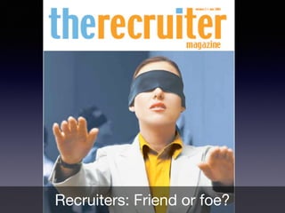 Recruiters: Friend or foe?
 
