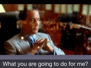 What you are going to do for me?
 