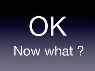 OK
Now what ?
 