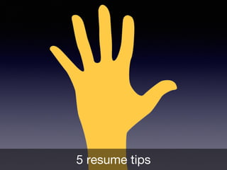 5 resume tips
 