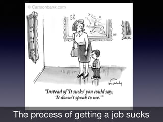 The process of getting a job sucks
 
