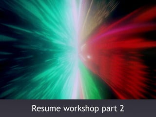 Resume workshop part 2
 
