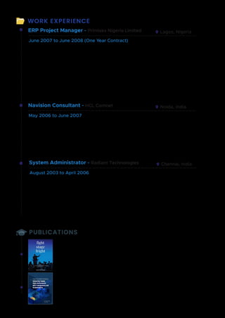 ERP Project Manager - Primlaks Nigeria Limited Lagos, Nigeria
Heading IT operations and NAVISION Implementation, involving technical and managerial
responsibilities for the smooth running of Primlaks’ IT infrastructure. Managing NAVISION
consulting team for HR Functions, Warehouse, Sales  Distribution, implemented all three
modules HR, Warehouse and SD within 5.5 Months. Contribute to Project planning and
implementation on aspect like diagnostics, Analysis, design, configuration, QA testing, 
support. Pre-sales consulting. Experience in managing solutions through the complete
lifecycle - including production deployment and a good understanding of industry project
methodologies, including, scheduling, status updates, customer commitments, provision of
technical or process planning to customers.
June 2007 to June 2008 (One Year Contract)
Navision Consultant - HCL Comnet Noida, India
Initially joined as System Analyst, and soon, with additional changed order from client
Teradyne Inc., USA for their Lotus Domnio based Application to migration to Dynamics NAV,
adhoc training was given by Microsoft to work on the project.
Responsible for all kind of functional requirements like mapping of the product,
documentations, user training etc. irrespective of software, maintaining Daily timesheet and
sending to the reporting head on a regular basis.
May 2006 to June 2007
WORK EXPERIENCE
System Administrator - Radiant Technologies Chennai, India
Installing, configuring and troubleshooting Windows 2000 server and Win 2003 Server with
a round of 75 nodes with Windows 2000 Professional and Windows XP Professional
workstation OS as client, Installing and maintaining Microsoft ISA Server 2003, Responsible
for IT infrastructure (All Active and passive Hardware Support), Network administration,
domain Group policies and hardware troubleshooting, Installing and maintaining Norton
Antivirus updates and security patches, Installing, configuring and managing FTP, DNS,
DHCP, WINS.
August 2003 to April 2006
PUBLICATIONS
The Transformational CEO: Leading from the Top
ASIN : B0C3W4KL17
Available on Amazon  Flipkart
Buy at Landmark Bookstores and A.H. Wheelers Stores
Enhancing Supply Chain Performance with Transparency
and Accountability: Supply Chain Visibility  Transparency
ASIN : B0C3WRT7B1
Available on Amazon  Flipkart
Buy at Landmark Bookstores and A.H. Wheelers Stores
Enhancing Supply
Chain Performance
with Transparency and
Accountability
  
Dr. Amar�ath Gupta
Pravin Mehta
 