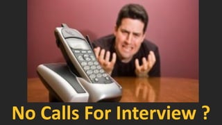 No Calls For Interview ?
 