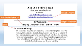 LinkedIn Profile
Targeted Position
Your Brand Statement
??!!!
 