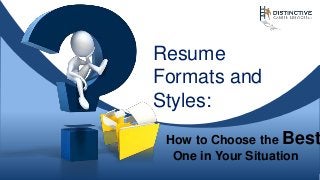 Resume
Formats and
Styles:

How to Choose the Best
One in Your Situation

 