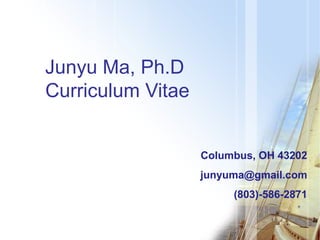 Junyu Ma, Ph.D
Curriculum Vitae
Columbus, OH 43202
junyuma@gmail.com
(803)-586-2871

 