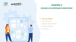 CHAPITRE 3
UTILISER LES COMPOSANTS BOOTSTRAP
1. Barres de navigation
2. Menus déroulants
3. Pagination, badges et alertes
4. Barres de progression
5. Cartes (cards)
 