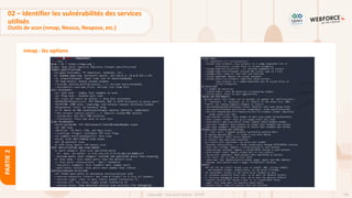 104
Copyright - Tout droit réservé - OFPPT
PARTIE
2
nmap : les options
02 – Identifier les vulnérabilités des services
utilisés
Outils de scan (nmap, Nessus, Nexpose, etc.)
 