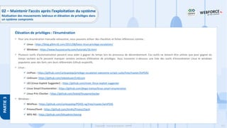212
Copyright - Tout droit réservé - OFPPT
PARTIE
3
• Pour une énumération manuelle exhaustive, nous pouvons utiliser des checklists et fiches références comme :
✓ Linux : https://blog.g0tmi1k.com/2011/08/basic-linux-privilege-escalation/
✓ Windows : https://www.fuzzysecurity.com/tutorials/16.html
• Plusieurs outils d’automatisation peuvent vous aider à gagner du temps lors du processus de dénombrement. Ces outils ne doivent être utilisés que pour gagner du
temps sachant qu'ils peuvent manquer certains vecteurs d’élévation de privilèges. Vous trouverez ci-dessous une liste des outils d'énumération Linux et windows
populaires avec des liens vers leurs référentiels Github respectifs.
• Linux :
✓ LinPeas : https://github.com/carlospolop/privilege-escalation-awesome-scripts-suite/tree/master/linPEAS
✓ LinEnum: https://github.com/rebootuser/LinEnum
✓ LES (Linux Exploit Suggester) : https://github.com/mzet-/linux-exploit-suggester
✓ Linux Smart Enumeration : https://github.com/diego-treitos/linux-smart-enumeration
✓ Linux Priv Checker : https://github.com/linted/linuxprivchecker
• Windows :
✓ WinPeas : https://github.com/carlospolop/PEASS-ng/tree/master/winPEAS
✓ PrivescCheck : https://github.com/itm4n/PrivescCheck
✓ WES-NG : https://github.com/bitsadmin/wesng
Élévation de privilèges : l’énumération
02 – Maintenir l’accès après l’exploitation du système
Réalisation des mouvements latéraux et élévation de privilèges dans
un système compromis
 