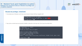 218
Copyright - Tout droit réservé - OFPPT
PARTIE
3
• Par exemple avec l’utilisateur user3 nous avons trouvé un binaire SUID qui s’appelle shell
• Nous avons un binaire que nous pouvons modifier et exécuter en tant que root, c’est ce que nous allons faire :
Élévation de privilèges : SUID/GUID
02 – Maintenir l’accès après l’exploitation du système
Réalisation des mouvements latéraux et élévation de privilèges dans
un système compromis
 
