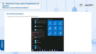 234
Copyright - Tout droit réservé - OFPPT
PARTIE
3
• Après cela, verrouillez votre session depuis le menu Démarrer :
Porte dérobée (backdoor)
02 – Maintenir l’accès après l’exploitation du
système
Utilisation de porte dérobée (backdoor)
 