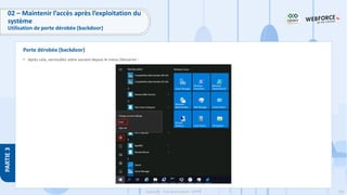 236
Copyright - Tout droit réservé - OFPPT
PARTIE
3
• Après cela, verrouillez votre session depuis le menu Démarrer :
Porte dérobée (backdoor)
02 – Maintenir l’accès après l’exploitation du
système
Utilisation de porte dérobée (backdoor)
 
