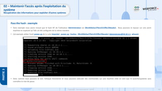 240
Copyright - Tout droit réservé - OFPPT
PARTIE
3
• Dans exemple nous avons trouvé que le hash NT de l’utilisateur Administrateur est 20cc650a5ac276a1cfc22fbc23beada1. Nous pouvons le rejouer sur une autre
machine en espérant qu’’elle ait été configurée de la même manière.
• Cet exemple utilise l’outil psexec.py de la suite Impacket : psexec.py –hashes : 20cc650a5ac276a1cfc22fbc23beada1 Administrator@10.10.1.1. whoami
• Donc comme nous pouvons le voir, l’attaque fonctionne et nous pouvons exécuter des commandes sur une machine cible en tant que nt autoritysysteme sans
connaître le mot de passe.
Pass the hash : exemple
02 – Maintenir l’accès après l’exploitation du
système
Récupération des informations pour exploiter d’autres systèmes
 