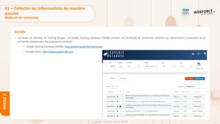 45
Copyright - Tout droit réservé - OFPPT
PARTIE
2
Google
• Les bases de données de hacking Google : La Google Hacking Database (GHDB) contient une multitude de recherches créatives qui démontrent la puissance de la
recherche créative avec des opérateurs combinés :
✓ Google Hacking Database (GHDB): http://www.hackersforcharity.org
✓ Google Dorks: http://www.exploit-db.com
01 – Collecter les informations de manière
passive
Moteurs de recherche
 