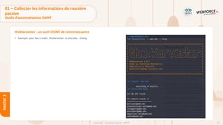 83
Copyright - Tout droit réservé - OFPPT
PARTIE
2
theHarvester : un outil OSINT de reconnaissance
• Exemple pour des E-mails: theHarvester -d umd.edu –d bing
01 – Collecter les informations de manière
passive
Outils d’automatisation OSINT
 