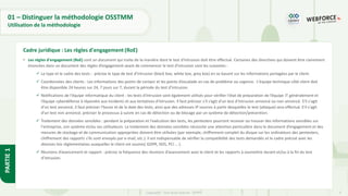 9
Copyright - Tout droit réservé - OFPPT
PARTIE
1
01 – Distinguer la méthodologie OSSTMM
Utilisation de la méthodologie
• Les règles d'engagement (RoE) sont un document qui traite de la manière dont le test d'intrusion doit être effectué. Certaines des directives qui doivent être clairement
énoncées dans un document des règles d’engagement avant de commencer le test d'intrusion sont les suivantes :
✓ Le type et le cadre des tests : précise le type de test d’intrusion (black box, white box, grey box) en se basant sur les informations partagées par le client.
✓ Coordonnées des clients : Les informations des points de contact et les points d’escalade en cas de problème ou urgence. L'équipe technique côté client doit
être disponible 24 heures sur 24, 7 jours sur 7, durant la période du test d’intrusion.
✓ Notifications de l'équipe informatique du client : les tests d'intrusion sont également utilisés pour vérifier l'état de préparation de l’équipe IT généralement et
l’équipe cyberdéfense à répondre aux incidents et aux tentatives d'intrusion. Il faut préciser s'il s’agit d'un test d’intrusion annoncé ou non annoncé. S'il s'agit
d'un test annoncé, il faut préciser l'heure et de la date des tests, ainsi que des adresses IP sources à partir desquelles le test (attaque) sera effectué. S'il s'agit
d'un test non annoncé, préciser le processus à suivre en cas de détection ou de blocage par un système de détection/prévention.
✓ Traitement des données sensibles : pendant la préparation et l'exécution des tests, les pentesters pourront recevoir ou trouver des informations sensibles sur
l'entreprise, son système et/ou ses utilisateurs. Le traitement des données sensibles nécessite une attention particulière dans le document d’engagement et des
mesures de stockage et de communication appropriées doivent être utilisées (par exemple, chiffrement complet du disque sur les ordinateurs des pentesters,
chiffrement des rapports s'ils sont envoyés par e-mail, etc.). Il est indispensable de vérifier la compatibilité des tests demandés et le cadre précisé avec les
diverses lois réglementaires auxquelles le client est soumis( GDPR, HDS, PCI … ).
✓ Réunions d’avancement et rapport : précise la fréquence des réunions d’avancement avec le client et les rapports à soumettre durant et/ou à la fin du test
d’intrusion.
Cadre juridique : Les règles d'engagement (RoE)
 