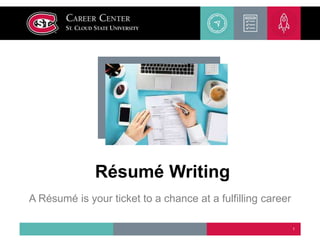 Résumé Writing
A Résumé is your ticket to a chance at a fulfilling career
1
 