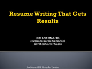 Jane Emberty, SPHR Human Resources Consultant  Certified Career Coach Jane Emberty, SPHR  Moving Thru Transition 