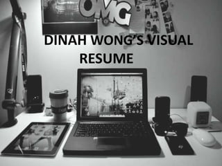 DINAH WONG’S VISUAL
    RESUME
 