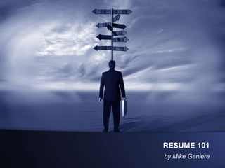 RESUME 101 by Mike Ganiere 