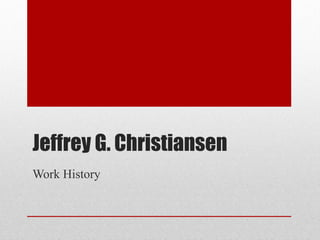 Jeffrey G. Christiansen Work History 