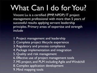 What Can I do for You?
          Vincent Lu is a certiﬁed (PMP, NPDP) IT project
          management professional with mo...