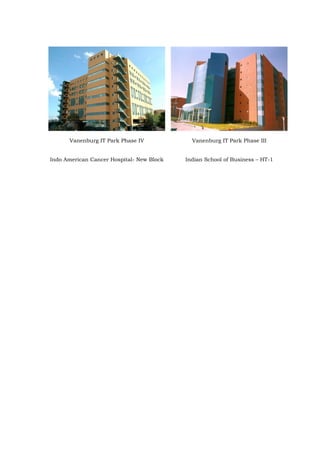Vanenburg IT Park Phase IV             Vanenburg IT Park Phase III


Indo American Cancer Hospital- New Block   Indian School of Business – HT-1
 