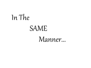 In The
SAME
Manner...
 