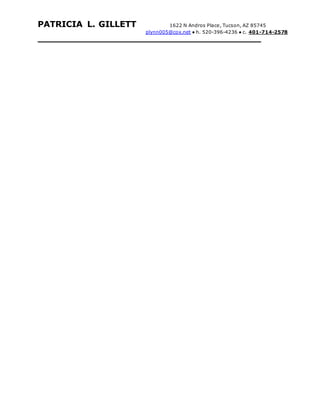 PATRICIA L. GILLETT 1622 N Andros Place, Tucson, AZ 85745
plynn005@cox.net ● h. 520-396-4236 ● c. 401-714-2578
 