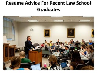 Resume Advice For Recent Law School
Graduates
 
