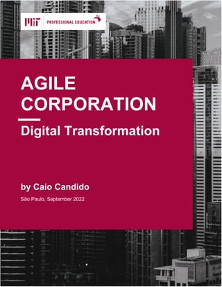 1
Digital Transformation
AGILE
CORPORATION
S
São Paulo, September 2022
by Caio Candido
 