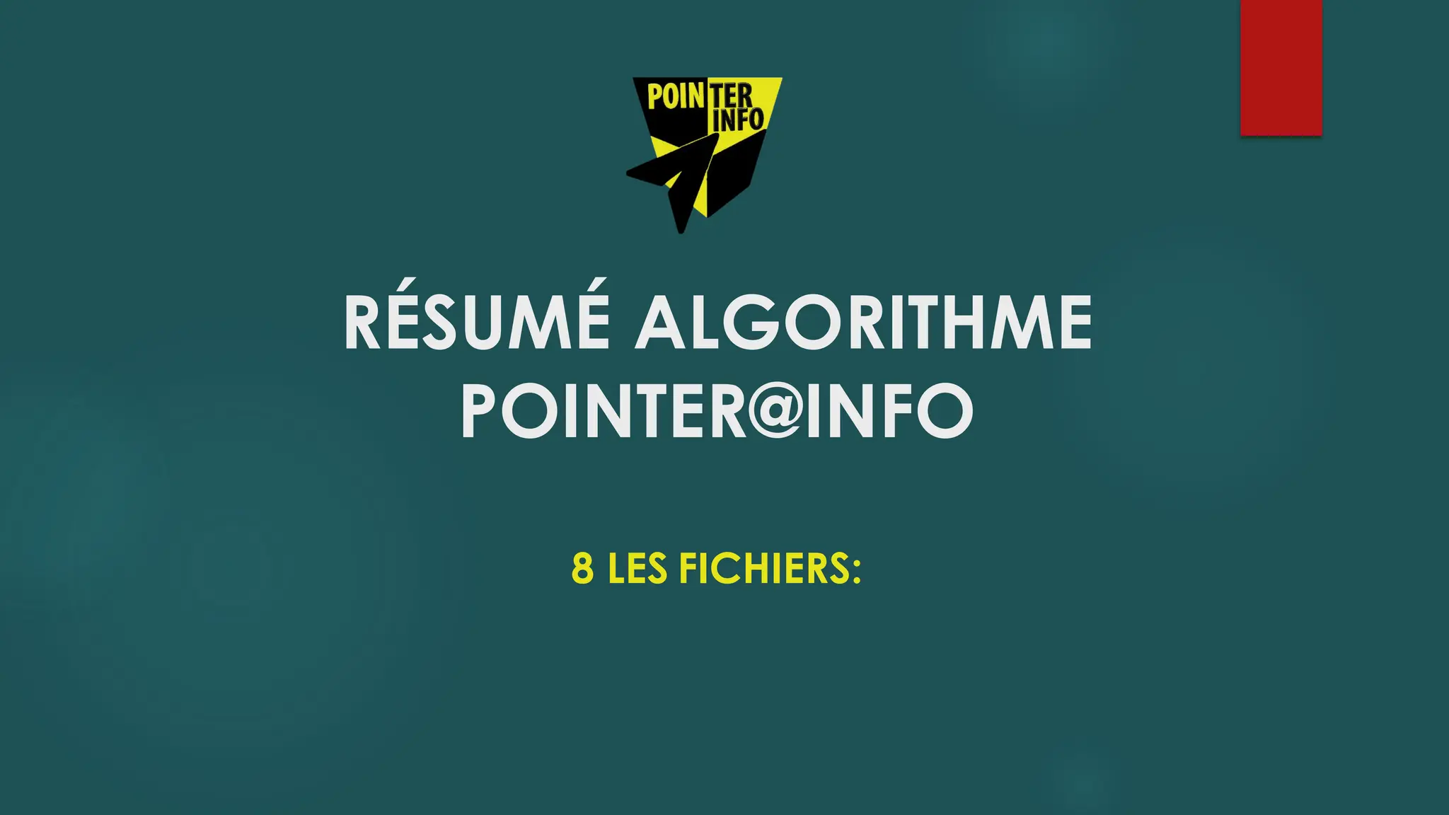 RÉSUMÉ ALGORITHME
POINTER@INFO
8 LES FICHIERS:
 