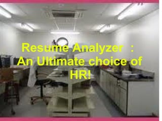 Resume Analyzer  : An Ultimate choice of HR! 
