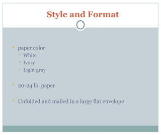 Style and Format
 paper color
 White
 Ivory
 Light gray
 20-24 lb. paper
 Unfolded and mailed in a large flat envelope
 