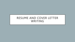 RESUME AND COVER LETTER
WRITING
 