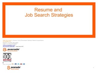 Resume and
                             Job Search Strategies




Rob McIntosh
Senior Vice President
Global Talen Acquisition and Recruiting



2012




                                          Avanade Confidential – Do Not Copy, Forward or Circulate   1
                                          © Copyright 2011 Avanade Inc. All Rights Reserved.
 