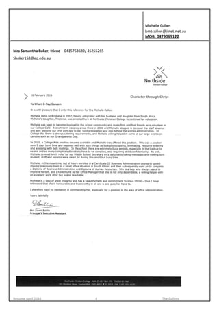 Michelle Cullen
bmtcullen@iinet.net.au
MOB: 0479069122
Resume April 2016 4 The Cullens
Mrs Samantha Baker, friend – 0415763689/ 45255265
Sbaker158@eq.edu.au
 