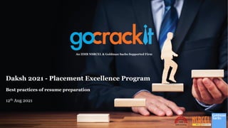 Daksh 2021 - Placement Excellence Program
Best practices of resume preparation
12th Aug 2021
An IIMB NSRCEL & Goldman Sachs Supported Firm
 