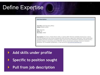 Define Expertise




  Add skills under profile

  Specific to position sought

  Pull from job description
 