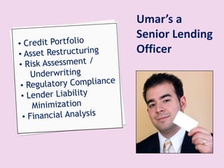 Umar’s a
Senior Lending
Officer
 