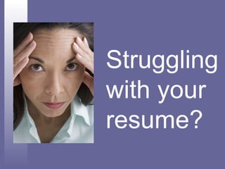 Struggling  with your  resume? 